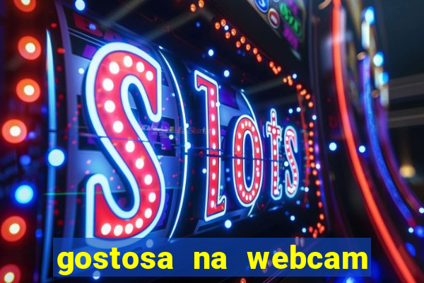 gostosa na webcam ao vivo